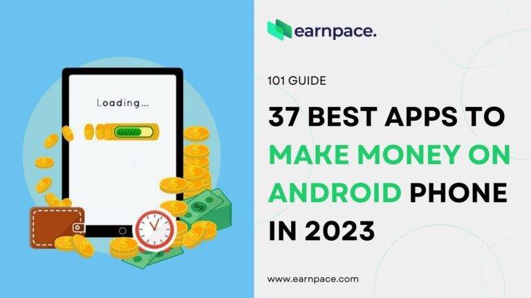 37 Best Apps to Make Money on Android Phone in 2023