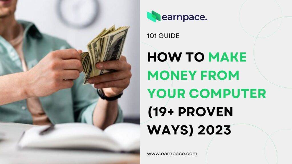 How To Make Money From Your Computer 19 Proven Ways 2023 Earnpace™ 8215