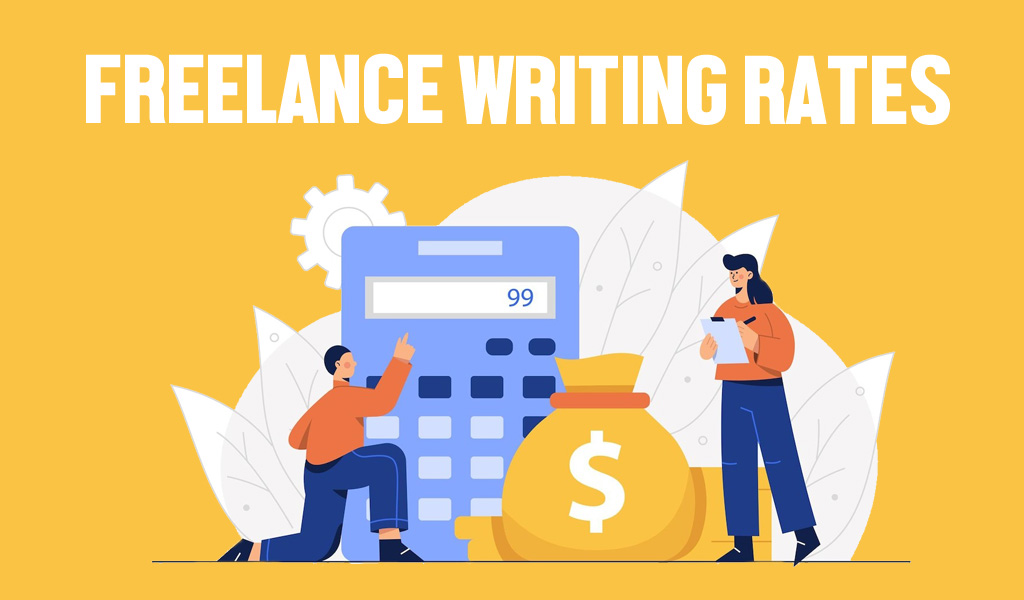 The Ultimate Guide to Understanding Freelance Writer Rates