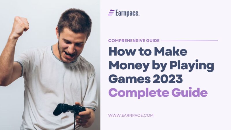 How To Make Money By Playing Games 2023: Complete Guide - EarnPace™